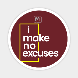 I Make No Excuses Magnet